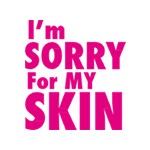 I m sorry for my skin